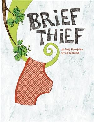 Brief thief / written by Michaël Escoffier ; illustrated by Kris Di Giacomo ; [translated from the French by Kris Di Giacomo].