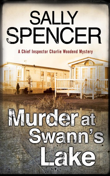 Murder at Swann's Lake [electronic resource] : a Chief Inspector Woodend mystery / Sally Spencer.