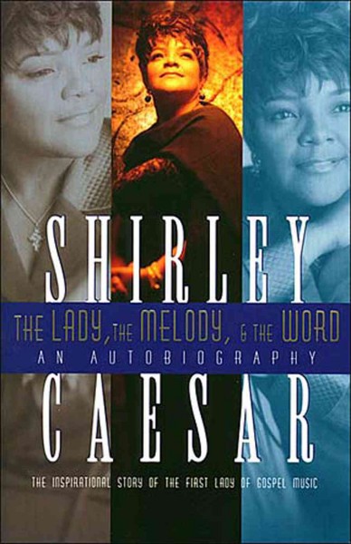The lady, the melody, & the word [electronic resource] : the inspirational story of the first lady of gospel / Shirley Caesar.