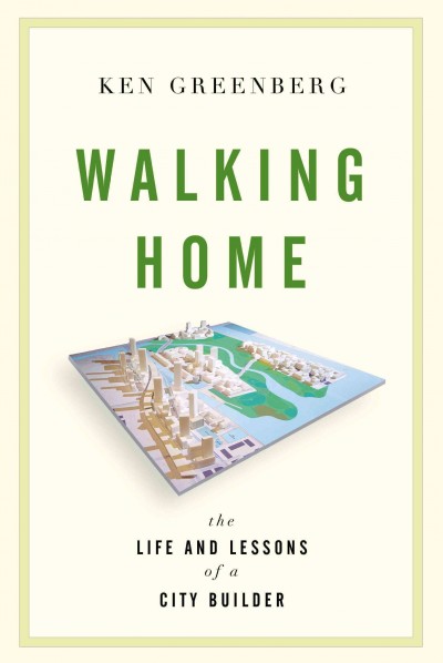 Walking home [electronic resource] : the life and lessons of a city builder / Ken Greenberg.