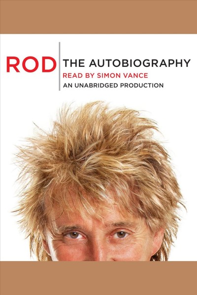 Rod [electronic resource] : the autobiography / Rod Stewart.