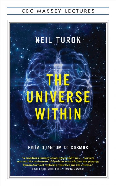 The universe within [electronic resource] : from quantum to cosmos / Neil Turok.