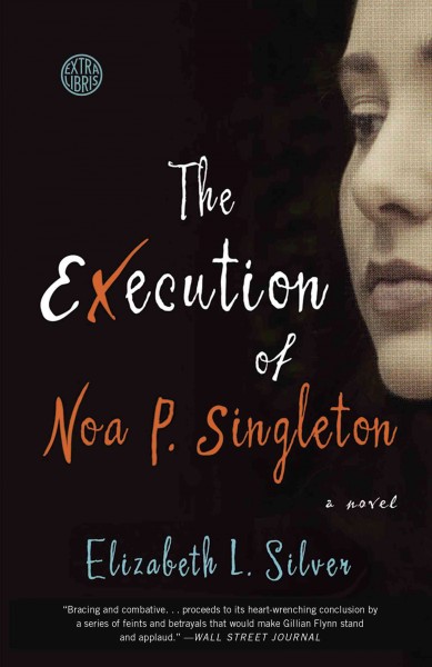 The execution of Noa P. Singleton [electronic resource] : a novel / Elizabeth L. Silver.