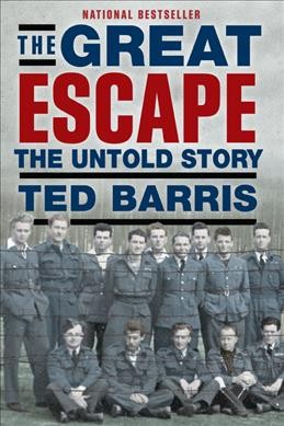 The great escape : the untold story / Ted Barris.