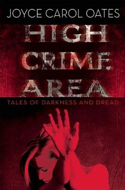 High crime area : tales of darkness and dread / Joyce Carol Oates.