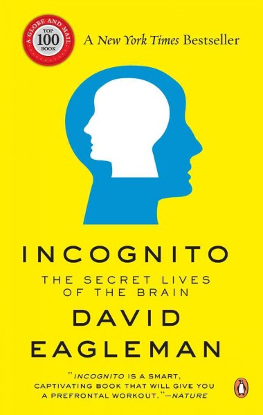 Incognito : the secret lives of the brain / David Eagleman.