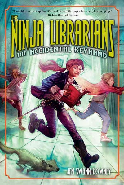The ninja librarians : the accidental keyhand / Jen Swann Downey.