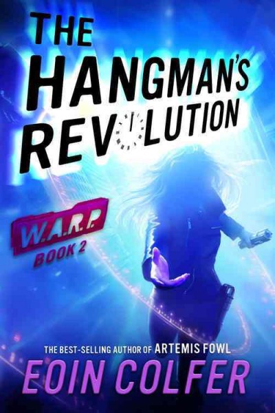 W.A.R.P.  Bk. 2  : The hangman's revolution / Eoin Colfer.