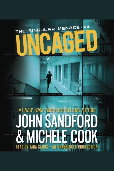 Uncaged / John Sandford & Michele Cook.