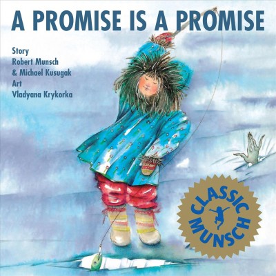 A promise is a promise [electronic resource] : story / Robert Munsch & Michael Kusugak ; art, Vladyana Krykorka.
