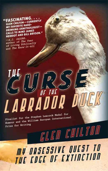 The curse of the Labrador duck [electronic resource] : my obsessive quest to the edge of extinction / Glen Chilton.