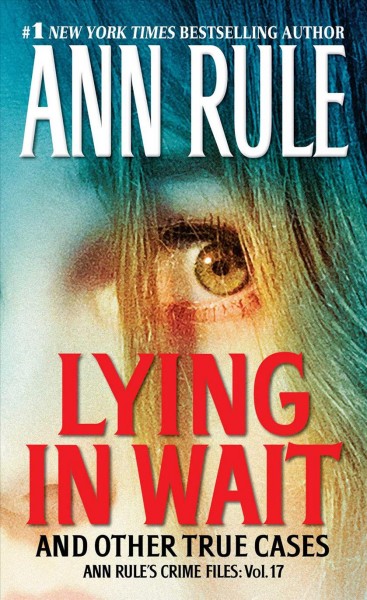 Lying in wait and other true cases / Ann Rule.