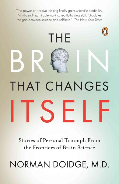The brain that changes itself [electronic resource] : stories of personal triumph from the frontiers of brain science / Norman Doidge.