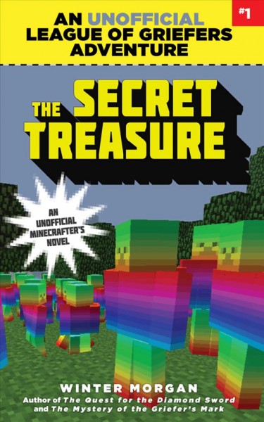 The secret treasure : league of griefers, book one / Winter Morgan.