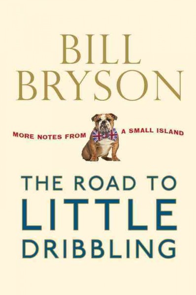 The road to Little Dribbling : more notes From a small island / Bill Bryson.