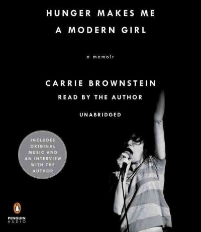 Hunger makes me a modern girl : a memoir / Carrie Brownstein.