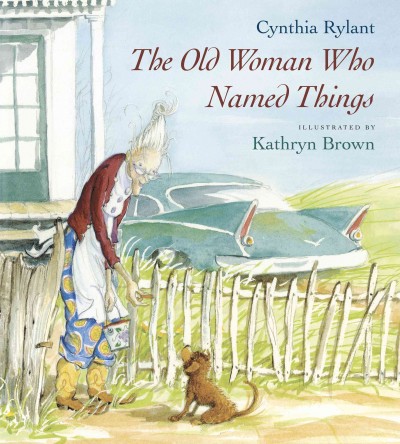 The old woman who named things / Cynthia Rylant ; illustrated by Kathryn Brown.