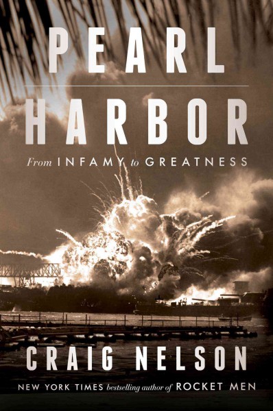 Pearl Harbor : from infamy to greatness / Craig Nelson.