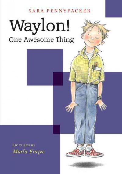 Waylon! : one awesome thing  Sara Pennypacker ; pictures by Marla Frazee.