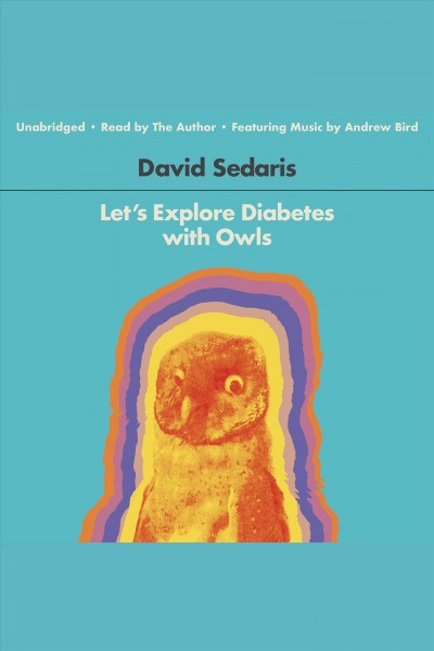 Let's explore diabetes with owls [electronic resource] : essays, etc. / written and read by David Sedaris.