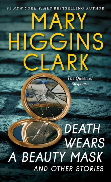 Death wears a beauty mask : and other stories / Mary Higgins Clark.
