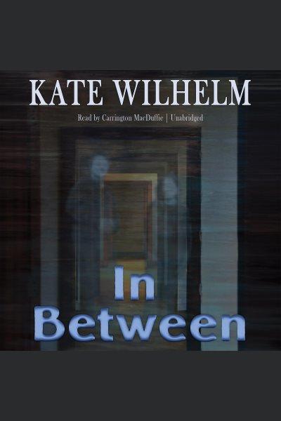 In between / Kate Wilhelm.