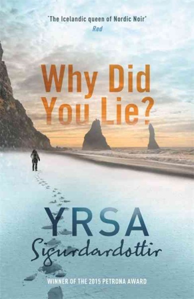 Why did you lie? / Yrsa Sigurdardottir ; translated from the Icelandic by Victoria Cribb.