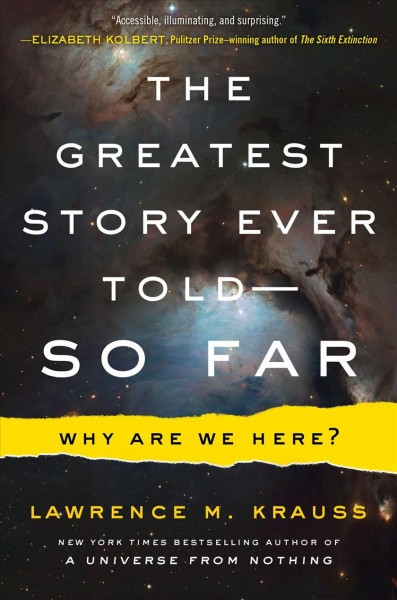 The greatest story ever told--so far : why are we here? / Lawrence M. Krauss.