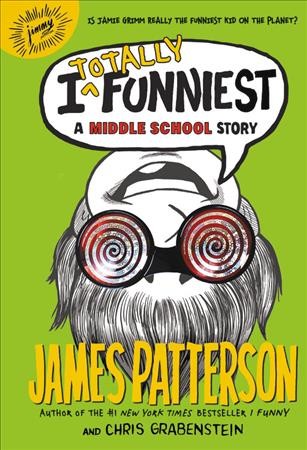 I totally funniest : a middle school story / James Patterson and Chris Grabenstein ; illustrated by Laura Park.