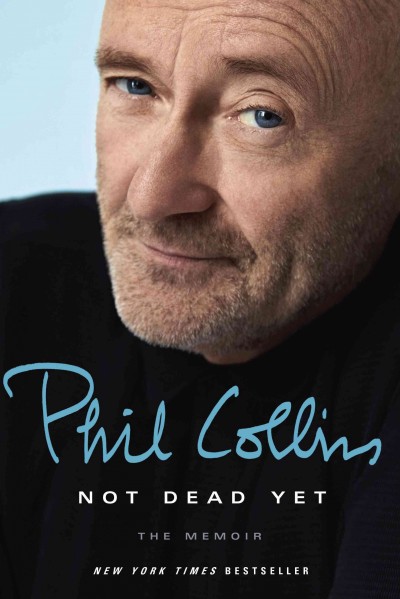 Not dead yet : the memoir / Phil Collins.