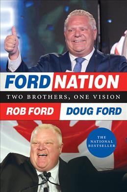 Ford Nation : two brothers, one vision : the true story of the people's mayor / Rob Ford & Doug Ford.