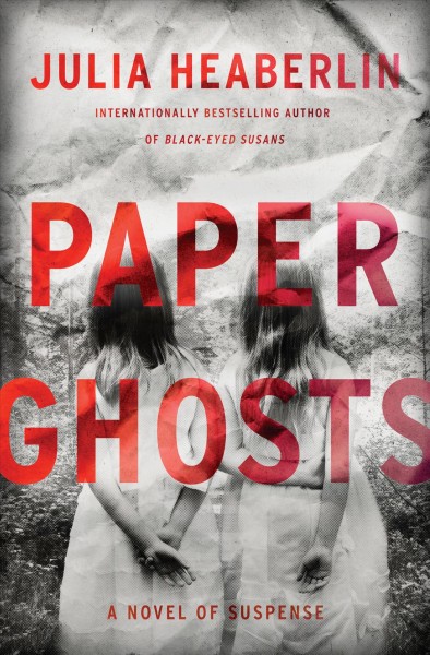 Paper ghosts : a novel of suspense / Julia Heaberlin.