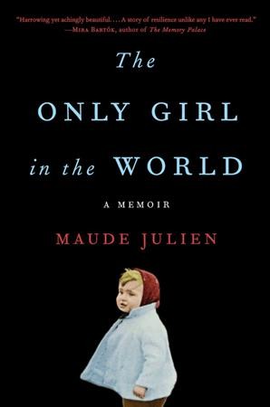 The only girl in the world : a memoir / Maude Julien with Ursula Gauthier ; translated by Adriana Hunter.