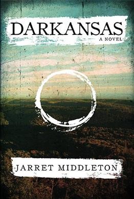 Darkansas : a novel / Jarret Middleton.