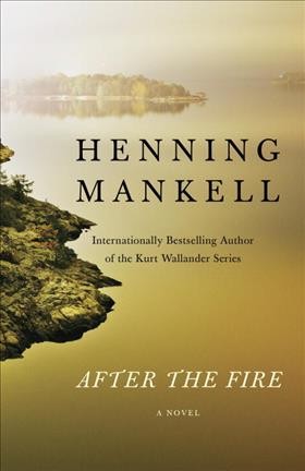 After the fire / Henning Mankell ; translated from the Swedish by Marlaine Delargy.