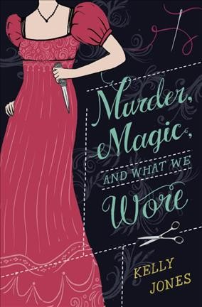 Murder, magic, and what we wore / Kelly Jones.