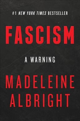 Fascism : a warning / Madeleine Albright ; with Bill Woodward.