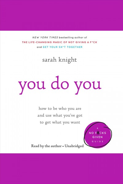 You do you : how to be who you are and use what you've got to get what you want / Sarah Knight.