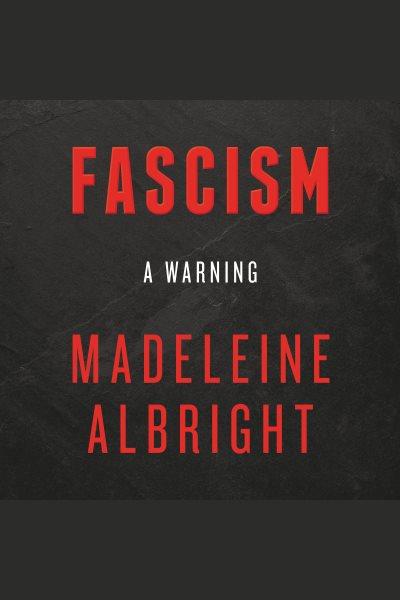 Fascism - A Warning [Release date Apr. 10, 2018] / Madeleine Albright.