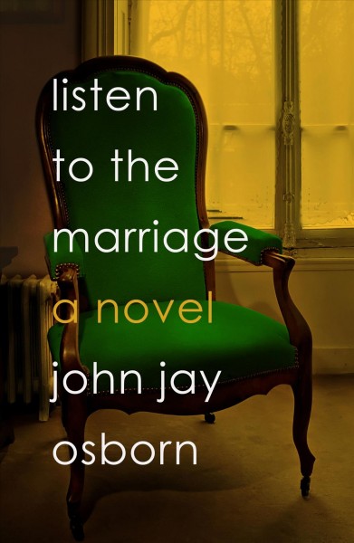 Listen to the marriage / John Jay Osborn.