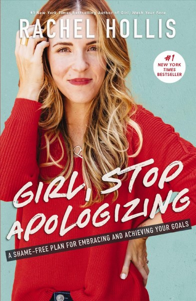 Girl, stop apologizing : a shame-free plan for embracing and achieving your goals.