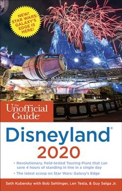 The unofficial guide to Disneyland 2020 / Seth Kubersky with Bob Sehlinger, Len Testa, and Guy Selga Jr.