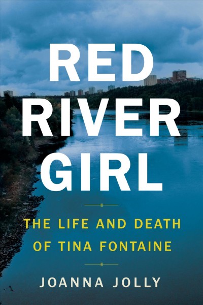 Red River girl : the life and death of Tina Fontaine / Joanna Jolly.