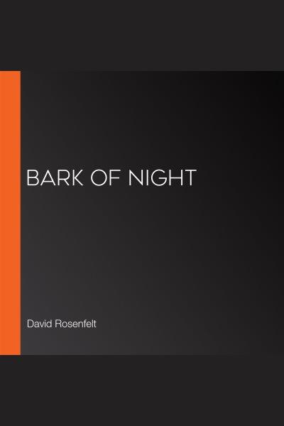 Bark of night / David Rosenfelt.