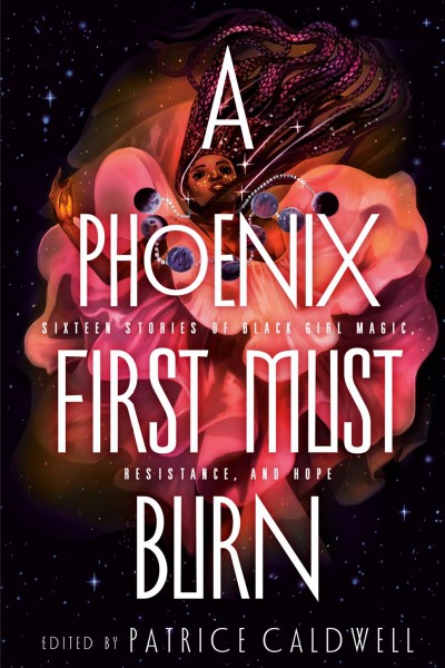 A phoenix first must burn : sixteen stories of black girl magic, resistance, and hope / edited by Patrice Caldwell.