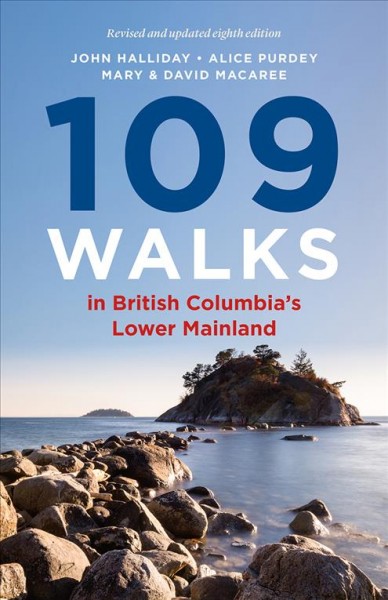 109 walks in British Columbia's Lower Mainland / John Halliday, Alice Purdey, Mary & David Macaree.