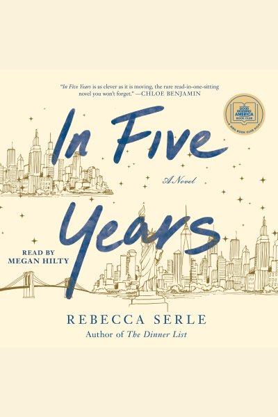 In Five Years [electronic resource] : a novel / Rebecca Serle.