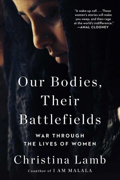 Our bodies, their battlefields : war through the lives of women / Christina Lamb.