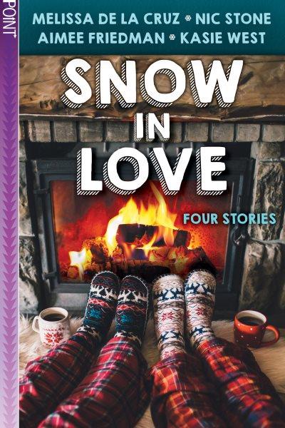Snow in love : four stories / Melissa de la Cruz, Aimee Friedman, Nic Stone, Kasie West.