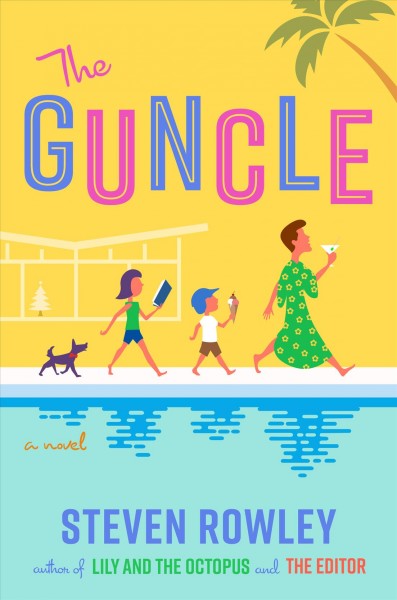 The guncle : a novel / Steven Rowley.